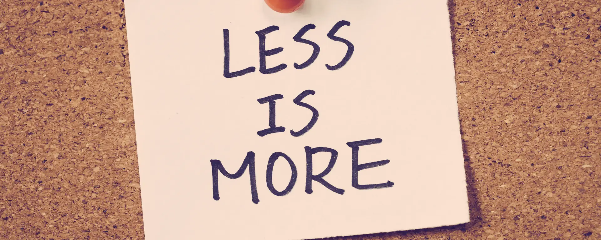 less is more